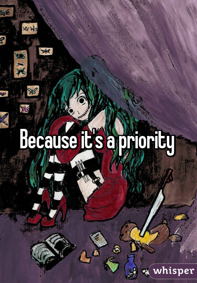 Because it's a priority 