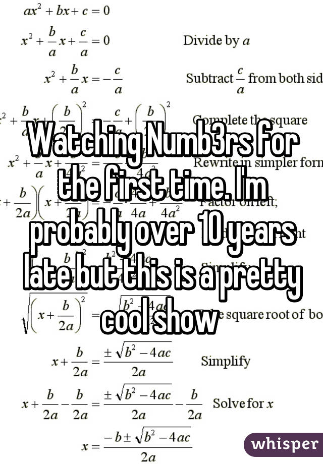 Watching Numb3rs for the first time. I'm probably over 10 years late but this is a pretty cool show 