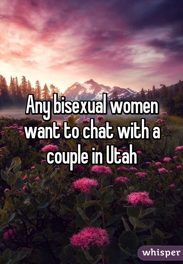 Any bisexual women want to chat with a couple in Utah