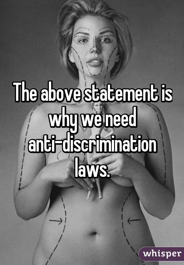 The above statement is why we need anti-discrimination laws.