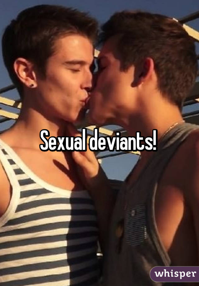 Sexual deviants! 