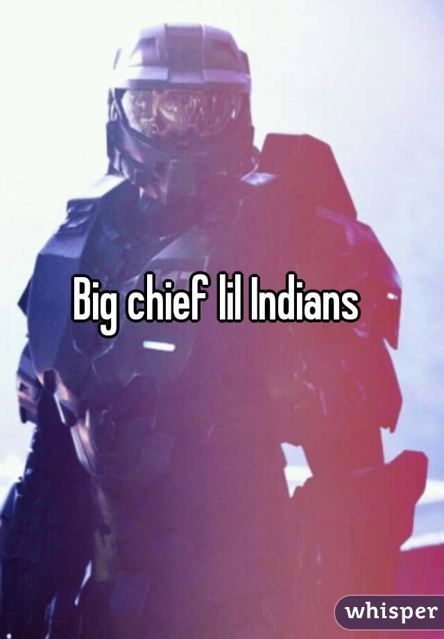 Big chief lil Indians 