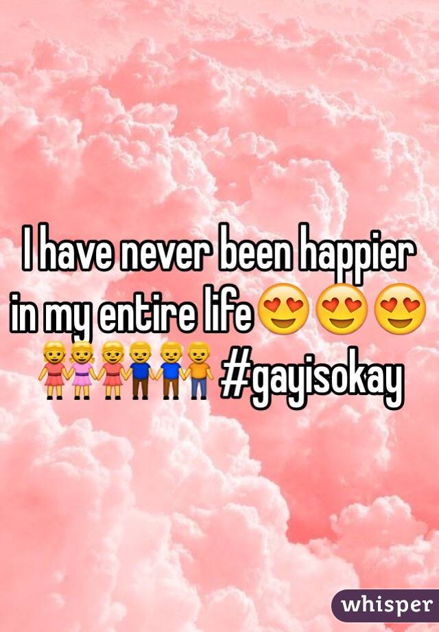 I have never been happier in my entire life😍😍😍👭👫👬 #gayisokay