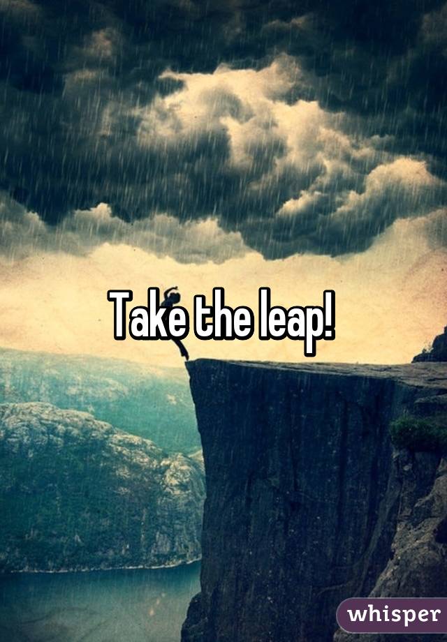 Take the leap! 