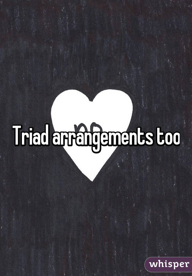 Triad arrangements too