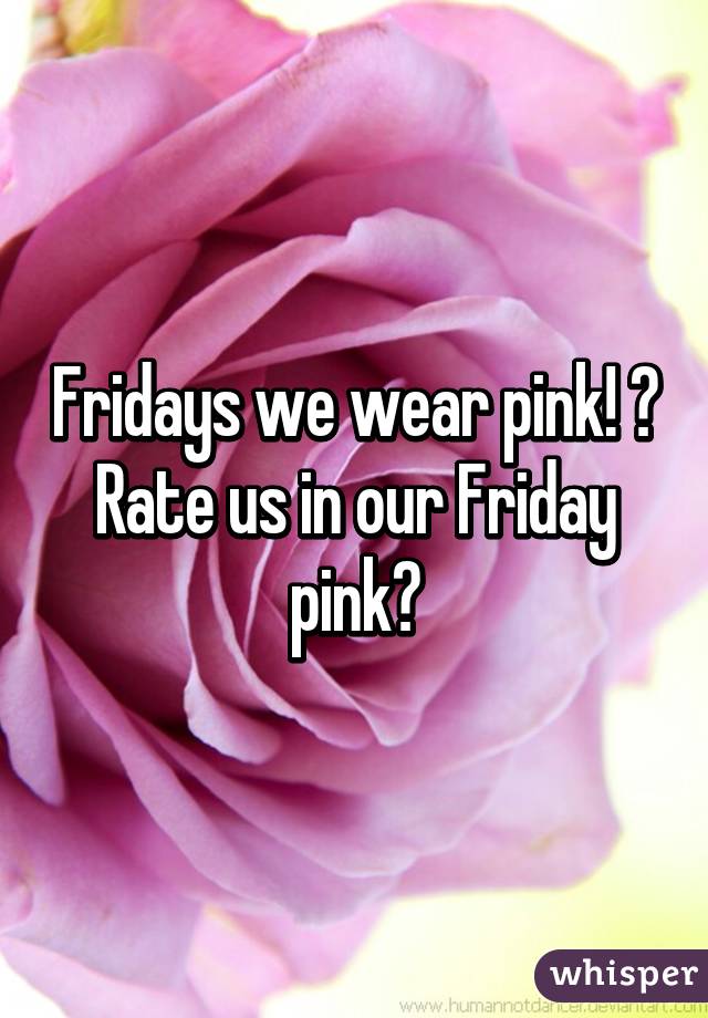 Fridays we wear pink! 😘
Rate us in our Friday pink?