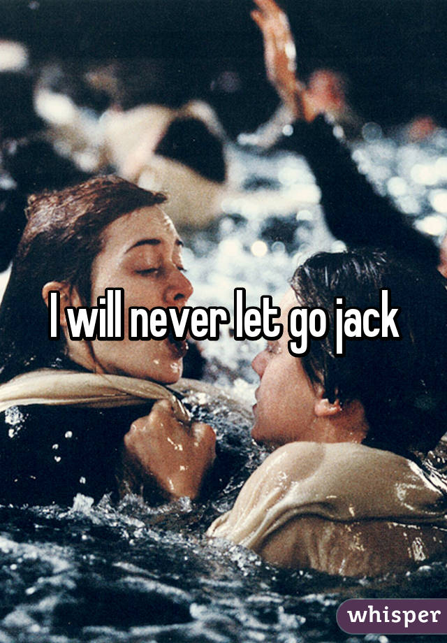 I will never let go jack