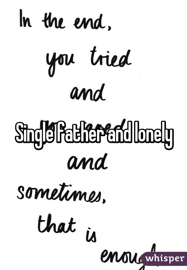 Single father and lonely