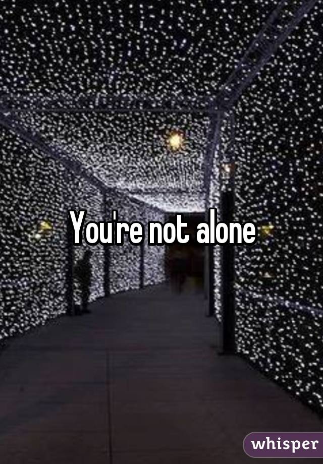 You're not alone