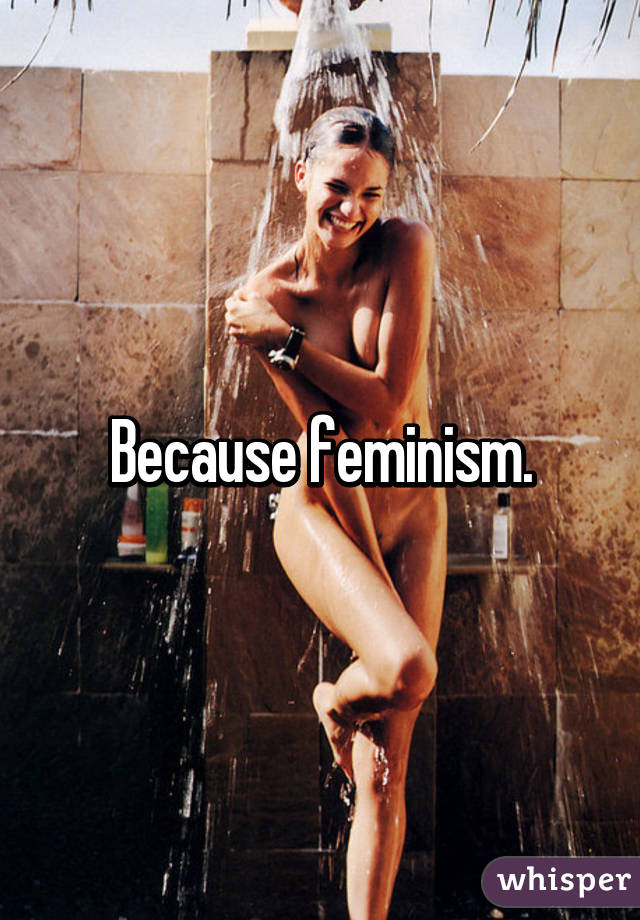 Because feminism.