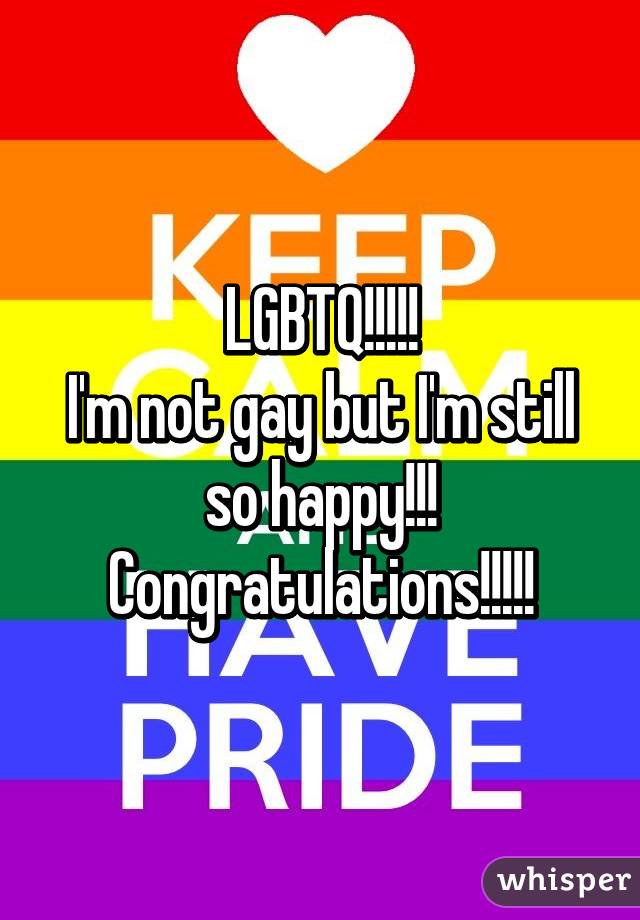 LGBTQ!!!!!
I'm not gay but I'm still so happy!!!
Congratulations!!!!!