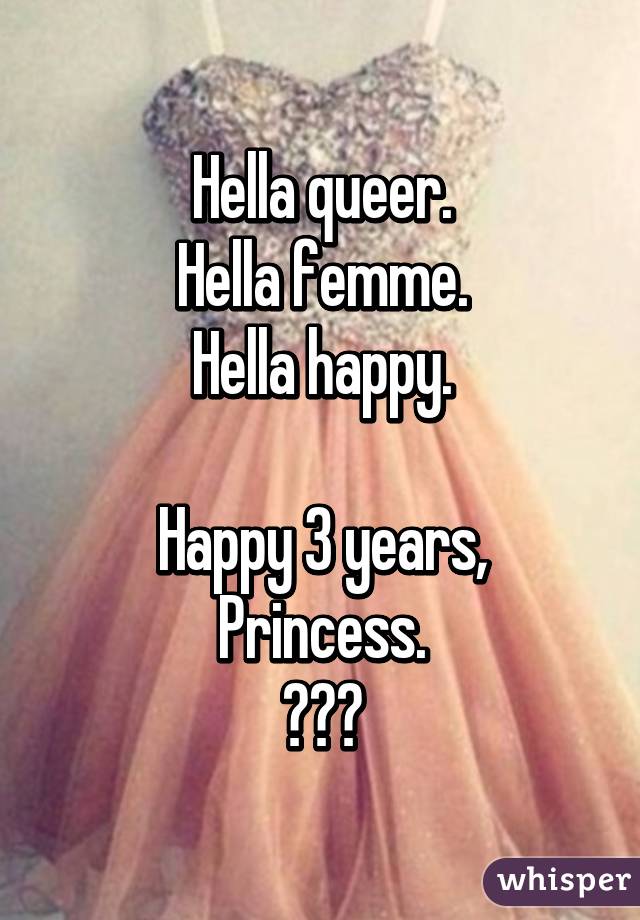 Hella queer.
Hella femme.
Hella happy.

Happy 3 years, Princess.
😍😘💋