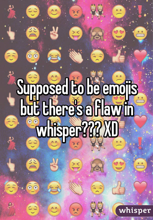 Supposed to be emojis but there's a flaw in whisper??? XD