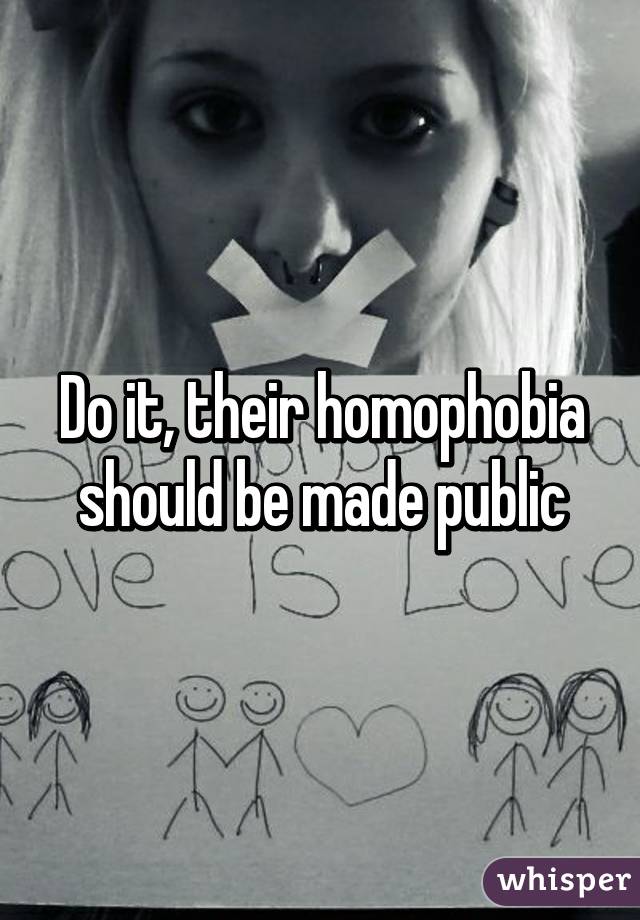 Do it, their homophobia should be made public