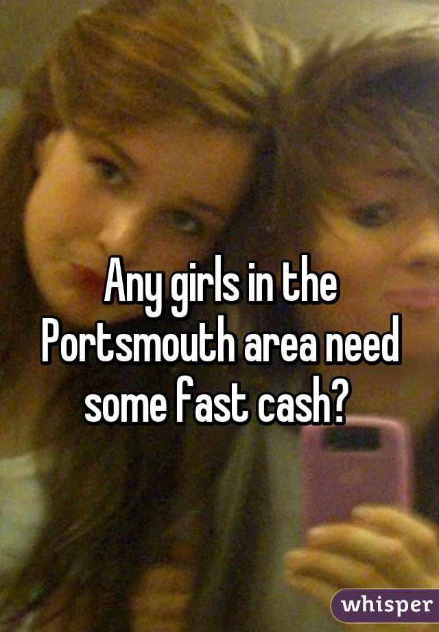 
Any girls in the Portsmouth area need some fast cash? 