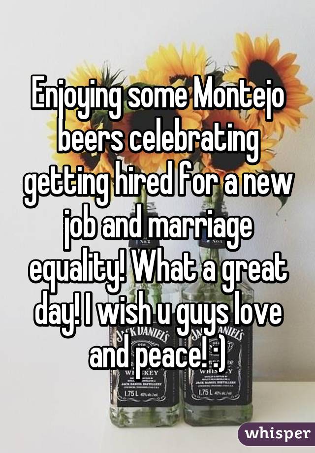 Enjoying some Montejo beers celebrating getting hired for a new job and marriage equality! What a great day! I wish u guys love and peace! :)