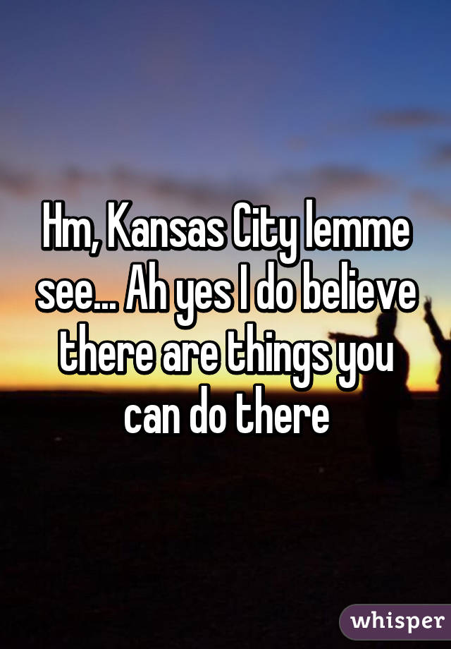 Hm, Kansas City lemme see... Ah yes I do believe there are things you can do there