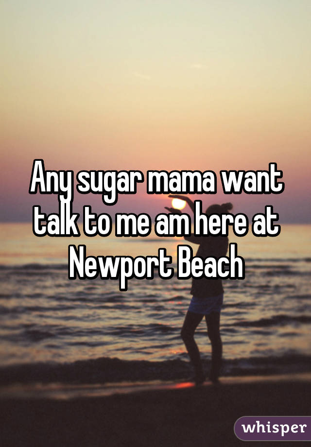 Any sugar mama want talk to me am here at Newport Beach