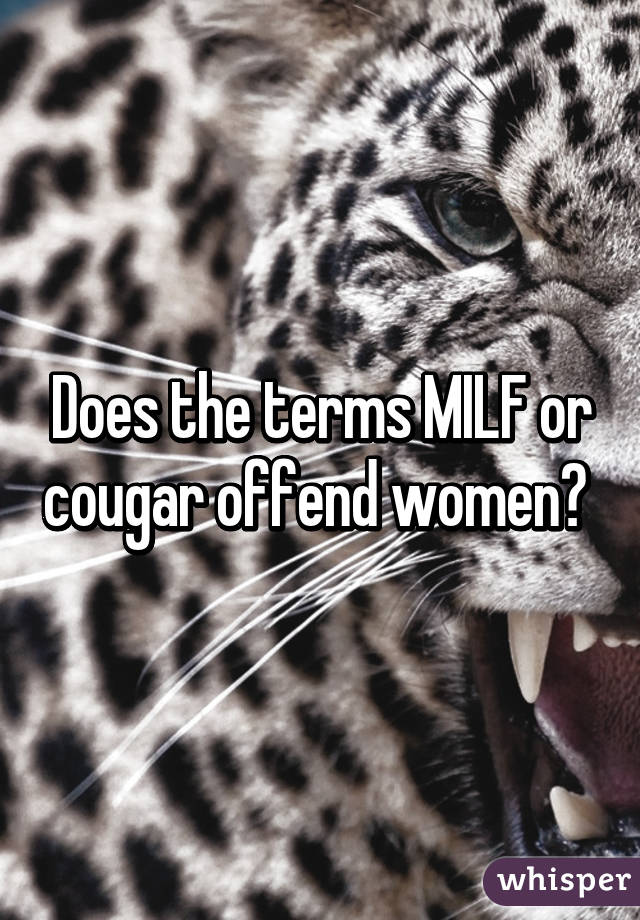 Does the terms MILF or cougar offend women? 