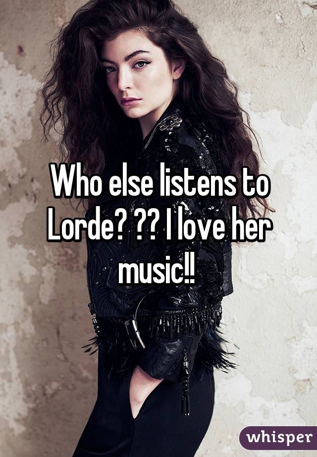 Who else listens to Lorde? 🙌✌ I love her music!! 