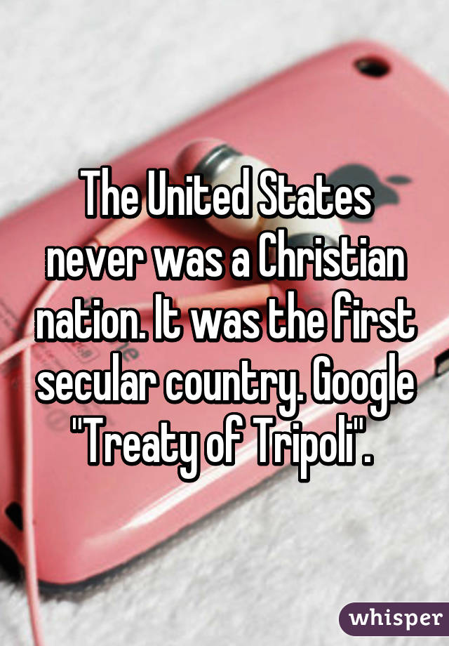 The United States never was a Christian nation. It was the first secular country. Google "Treaty of Tripoli". 