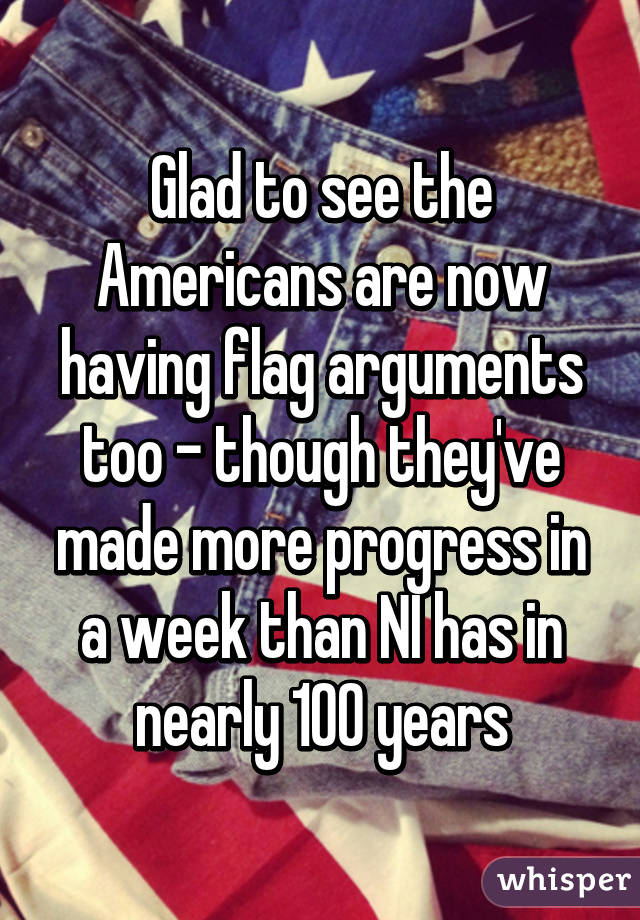 Glad to see the Americans are now having flag arguments too - though they've made more progress in a week than NI has in nearly 100 years