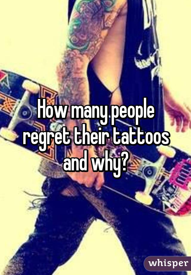 How many people regret their tattoos and why?