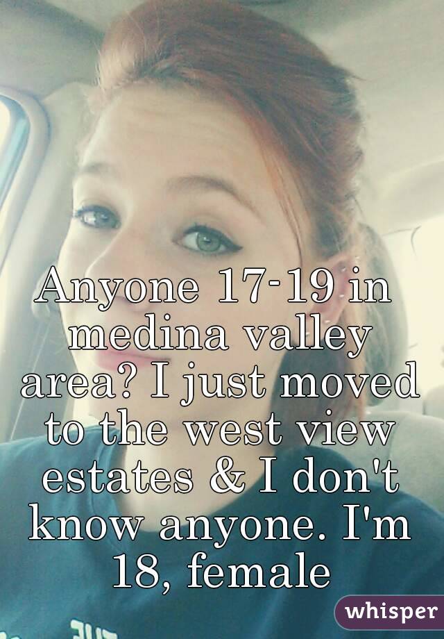 Anyone 17-19 in medina valley area? I just moved to the west view estates & I don't know anyone. I'm 18, female