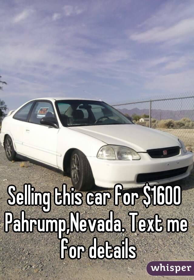 Selling this car for $1600 
Pahrump,Nevada. Text me for details