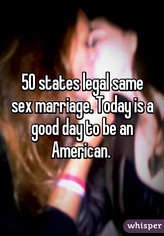 50 states legal same sex marriage. Today is a good day to be an American. 