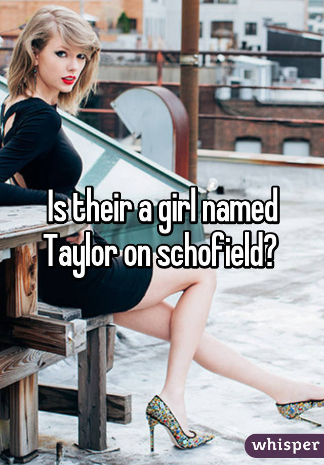 Is their a girl named Taylor on schofield? 