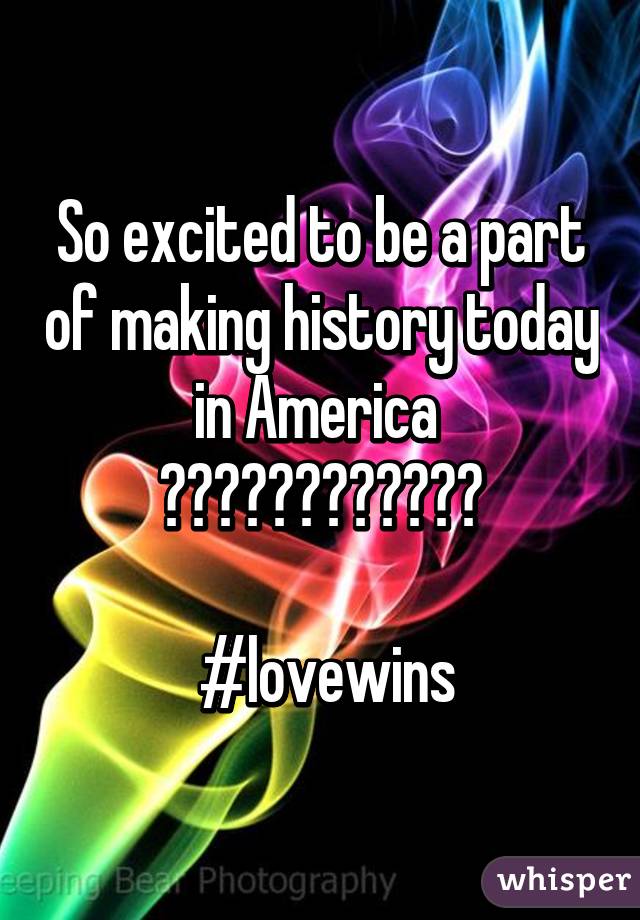 So excited to be a part of making history today in America 
☺☺️️☺️☺️☺️☺️

 #lovewins