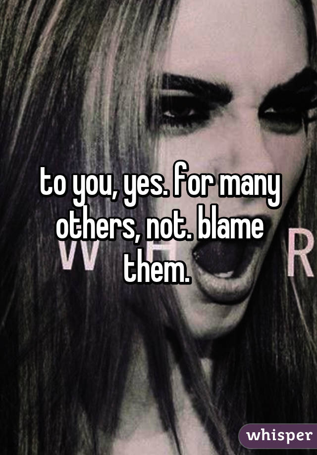 to you, yes. for many others, not. blame them. 