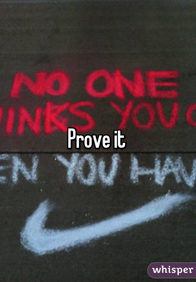 Prove it 