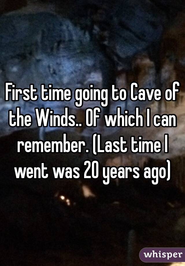 First time going to Cave of the Winds.. Of which I can remember. (Last time I went was 20 years ago)