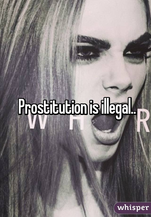  Prostitution is illegal..