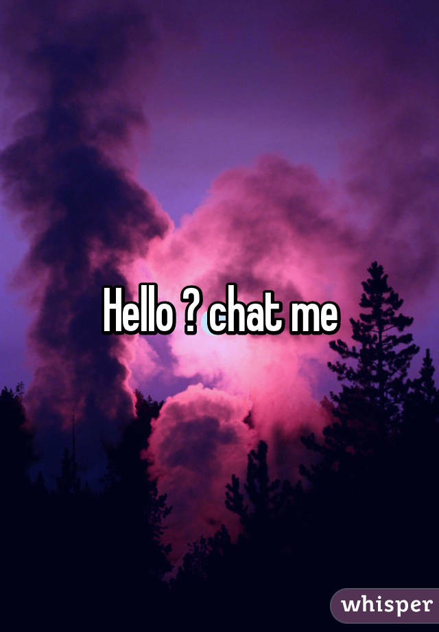 Hello ♡ chat me