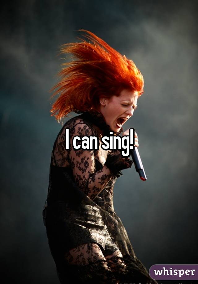 I can sing!