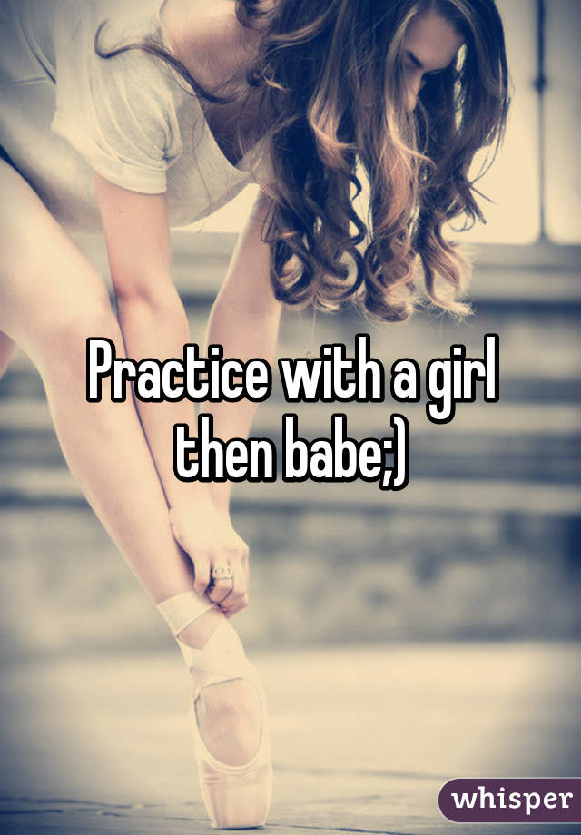 Practice with a girl then babe;)