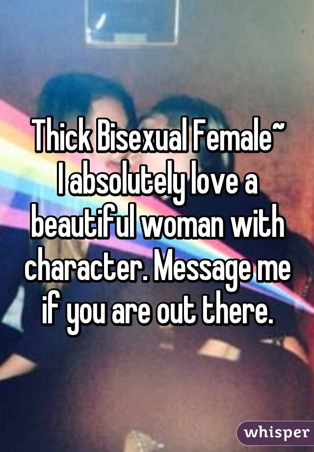 Thick Bisexual Female~
I absolutely love a beautiful woman with character. Message me if you are out there.