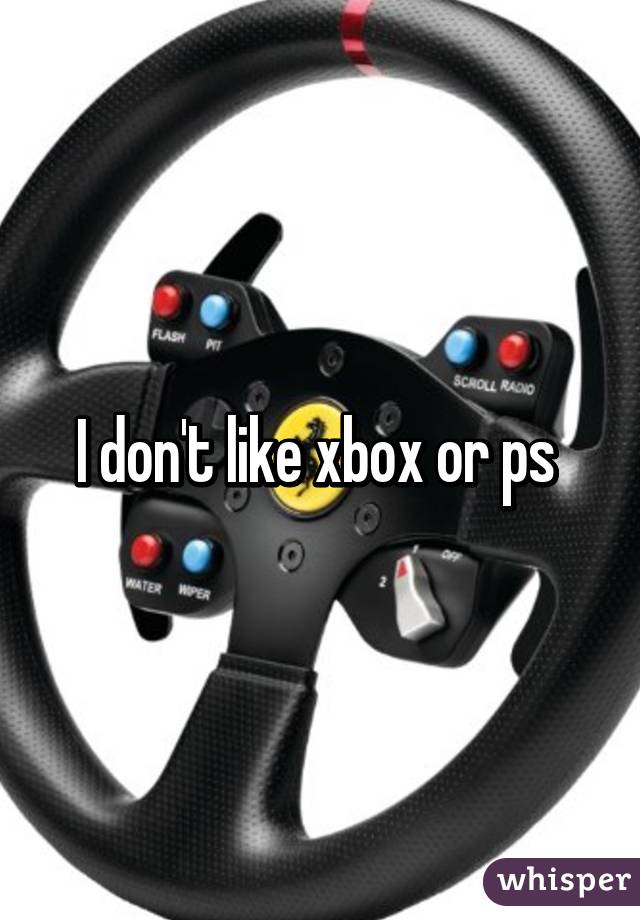 I don't like xbox or ps 