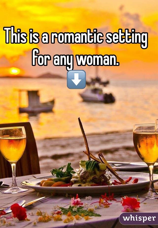 This is a romantic setting for any woman.
⬇️