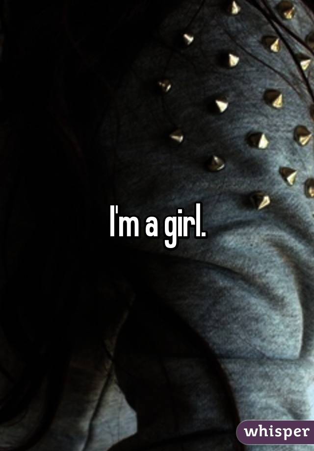 I'm a girl.