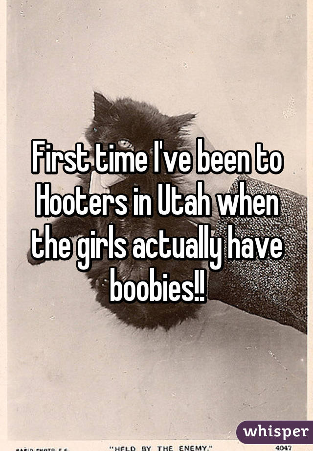 First time I've been to Hooters in Utah when the girls actually have boobies!!