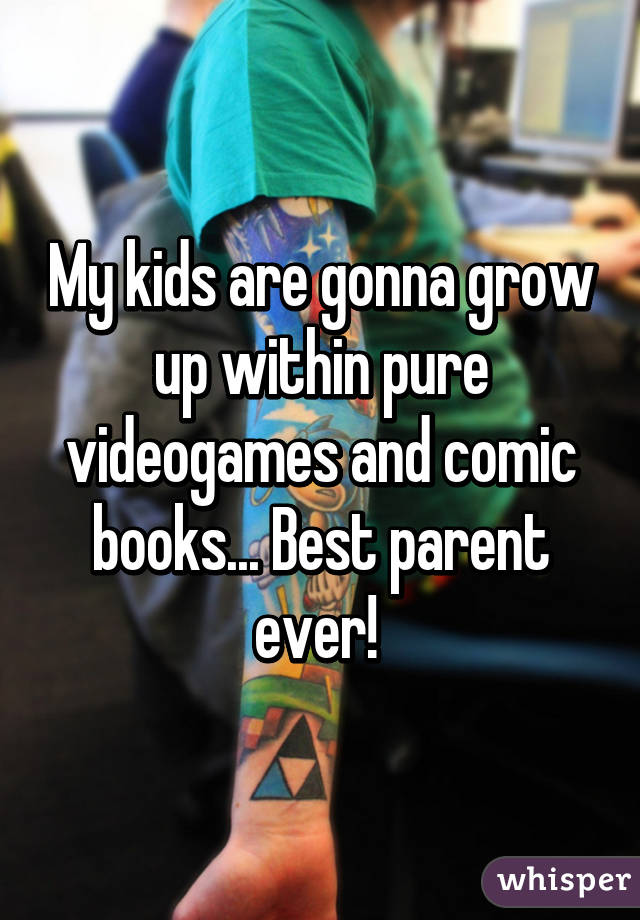 My kids are gonna grow up within pure videogames and comic books... Best parent ever! 