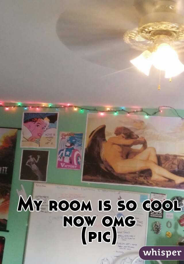 My room is so cool now omg 
(pic)