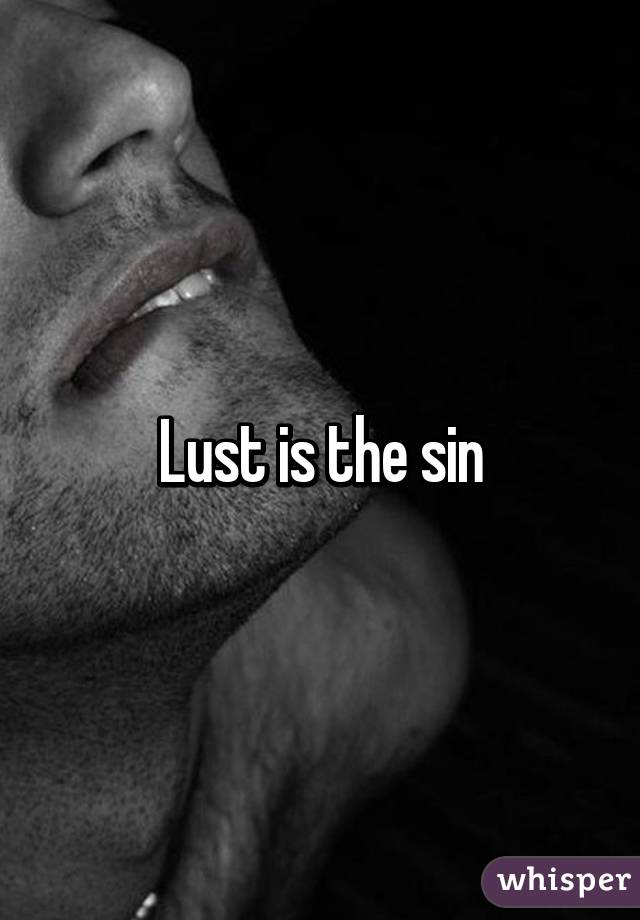 Lust is the sin