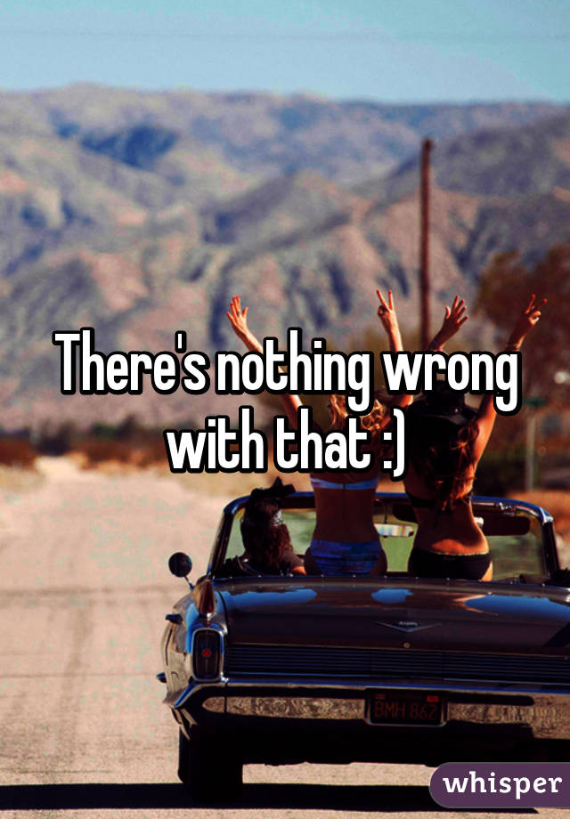 There's nothing wrong with that :)