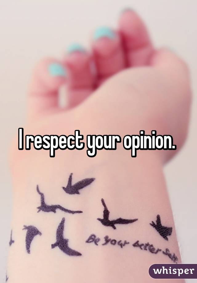 I respect your opinion. 