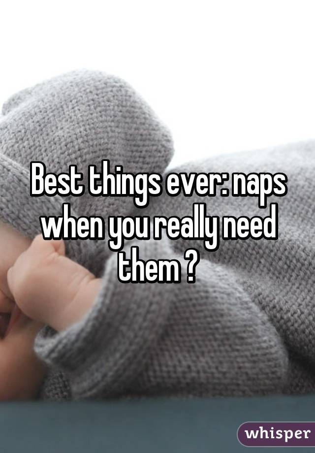 Best things ever: naps when you really need them 😊